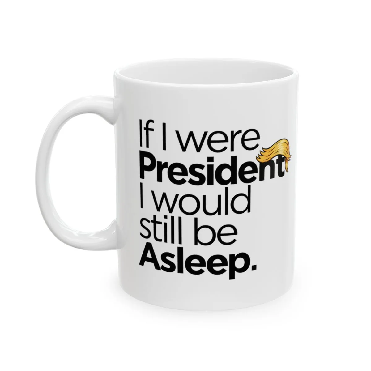 If I Were President Coffee Mug