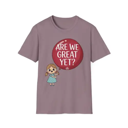 Are We Great Yet? T-Shirt