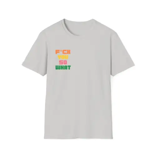 F*ck You So What T-Shirt