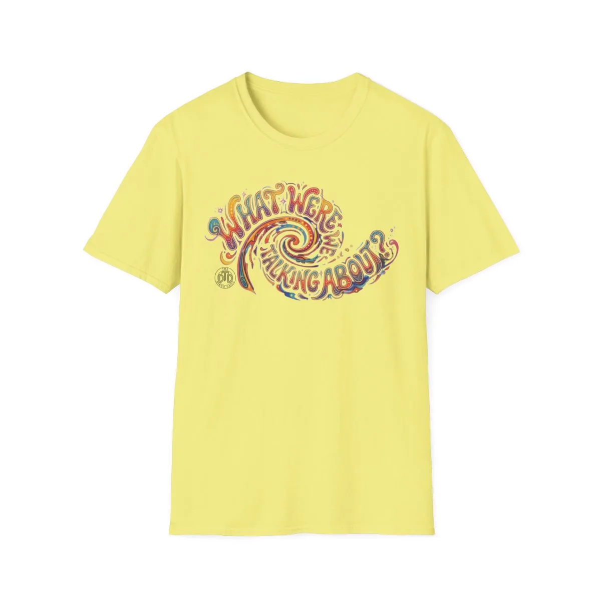 What Were We Talking About? T-Shirt