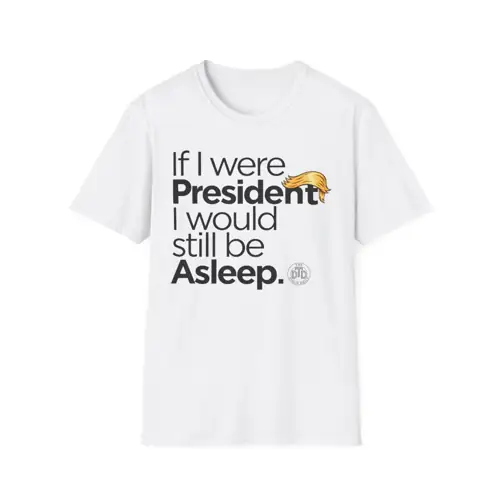 If I Were President T-Shirt